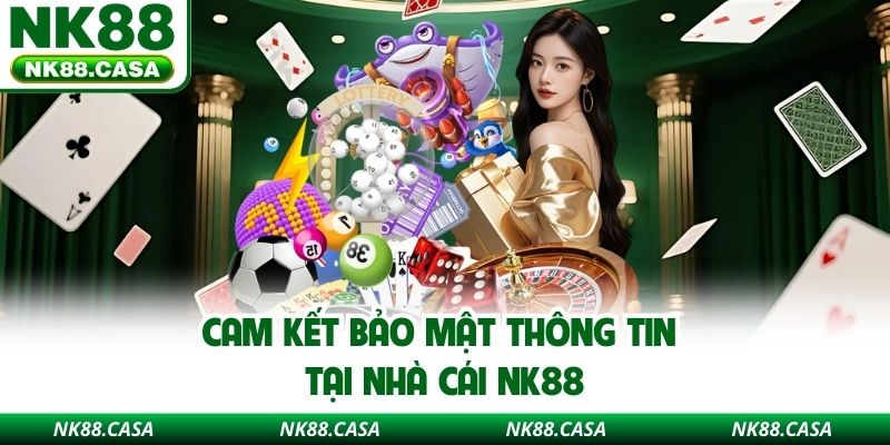 Cam kết bảo mật thông tin tại nhà cái NK88