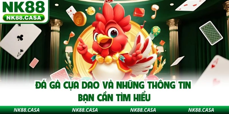 Đá gà cựa dao và những thông tin bạn cần tìm hiểu