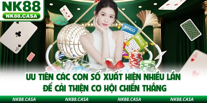 Ưu tiên các con số xuất hiện nhiều lần để cải thiện cơ hội chiến thắng